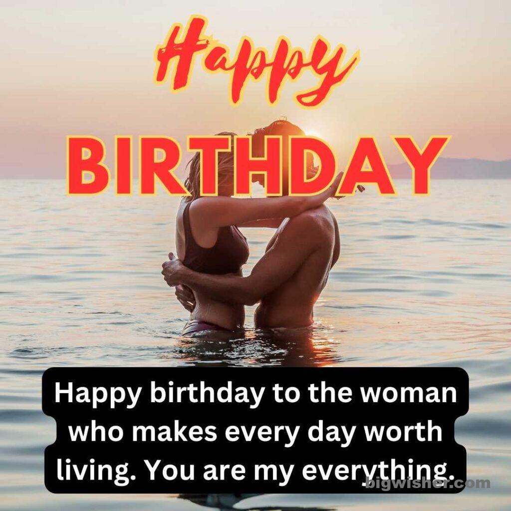 Birthday wishes for wife with quotation Happy birthday to the woman who makes every day worth living. You are my everything.
