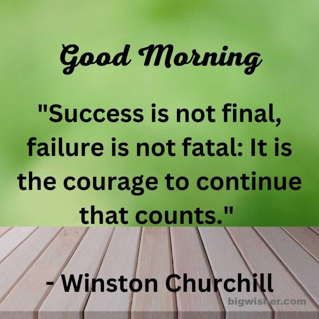 Good morning message with quote Success is not final, failure is not fatal: It is the courage to continue that counts.